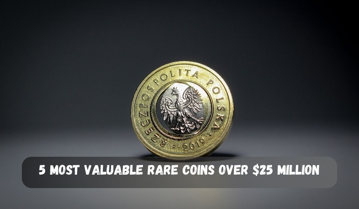 5 Most Valuable Rare Coins Over $25 Million