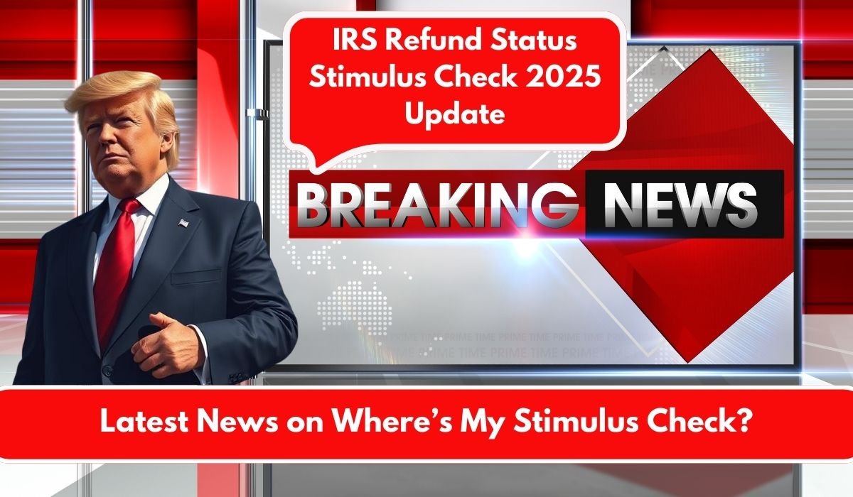 IRS Refund Status Stimulus Check 2025 Update