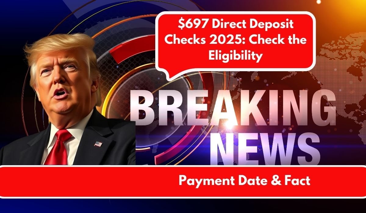 $697 Direct Deposit Checks 2025: Check the Eligibility
