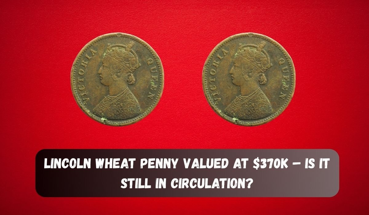 Lincoln Wheat Penny Valued at $370K – Is It Still in Circulation?